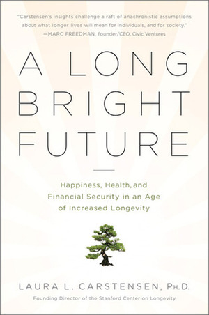 A Long Bright Future by Laura L. Carstensen