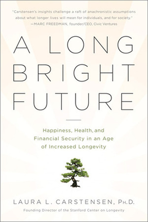 A Long Bright Future by Laura L. Carstensen