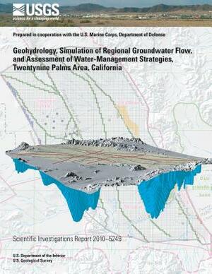 Geohydrology, Simulation of Regional Groundwater Flow, and Assessment of Water-Management Strategies, Twentynine Palms Area, California by Zhen Li, Peter Martin