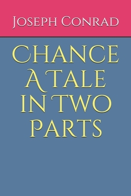 Chance A Tale in Two Parts by Joseph Conrad