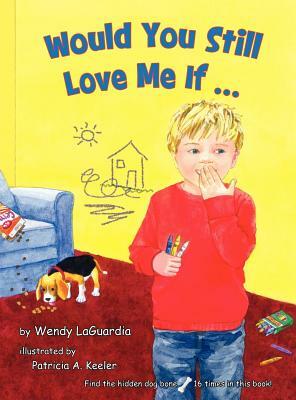 Would You Still Love Me If... by Wendy Laguardia