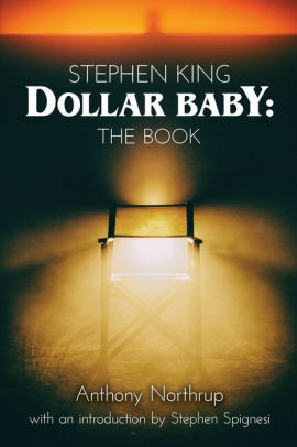 Stephen King - Dollar Baby: The Book by Anthony Northrup