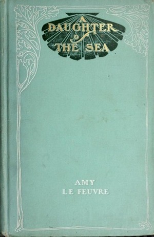 A daughter of the sea by Amy Le Feuvre