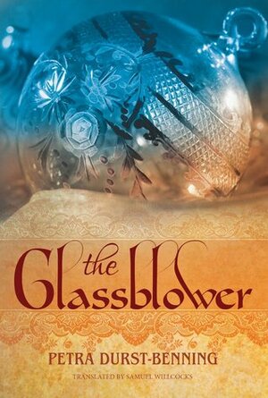 The Glassblower by Petra Durst-Benning, Samuel Willcocks
