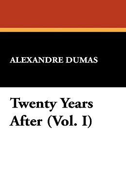 Twenty Years After (Vol. I) by Alexandre Dumas