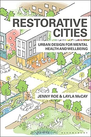 Restorative Cities: urban design for mental health and wellbeing by Jenny Roe, Layla McCay