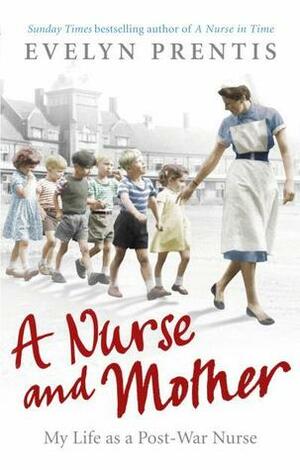 A Nurse and Mother by Evelyn Prentis