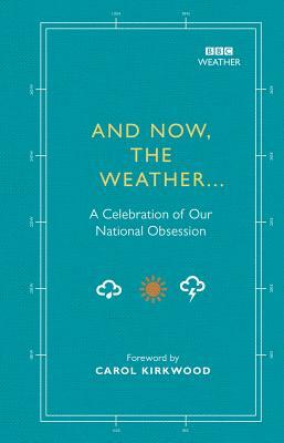 And Now, the Weather...: A Celebration of Our National Obsession by Alison Maloney