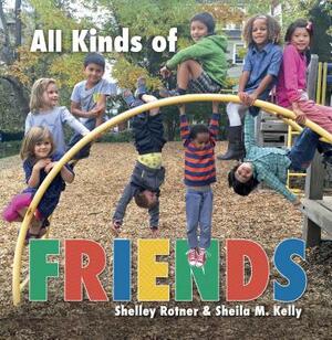 All Kinds of Friends by Sheila M. Kelly, Shelley Rotner