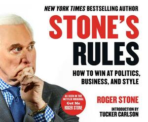 Stone's Rules: How to Win at Politics, Business, and Style by Roger Stone
