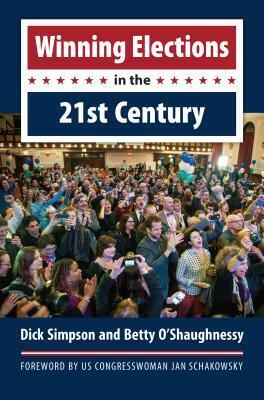 Winning Elections in the 21st Century by Betty O'Shaughnessy, Dick Simpson