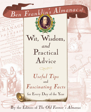 Ben Franklin's Almanac of Wit, Wisdom, and Practical Advice: Useful Tips and Fascinating Facts for Every Day of the Year by Old Farmer's Almanac