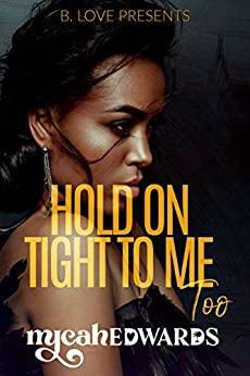 Hold on Tight to Me Too by Mycah Edwards