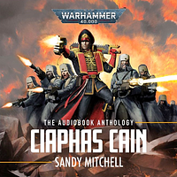 Ciaphas Cain: The Anthology by Sandy Mitchell