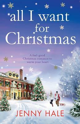 All I Want for Christmas: A feel good Christmas romance to warm your heart by Jenny Hale