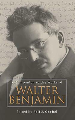 A Companion to the Works of Walter Benjamin by 