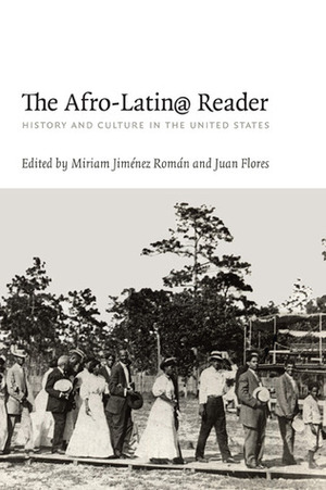 The Afro-Latin@ Reader: History and Culture in the United States by Juan Flores, Miriam Jiménez Román