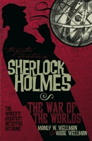 The Further Adventures of Sherlock Holmes: War of the Worlds by Manly Wade Wellman, Wade Wellman
