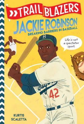 Trailblazers: Jackie Robinson: Breaking Barriers in Baseball by Kurtis Scaletta