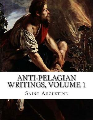 Anti-Pelagian Writings, Volume 1 by 