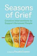 Seasons of Grief: Creative Interventions to Support Bereaved People by Claudia Coenen