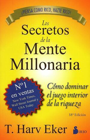 Los secretos de la mente millonaria by T. Harv Eker