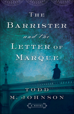 The Barrister and the Letter of Marque by Todd M. Johnson