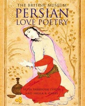 Persian Love Poetry by Sheila R. Canby