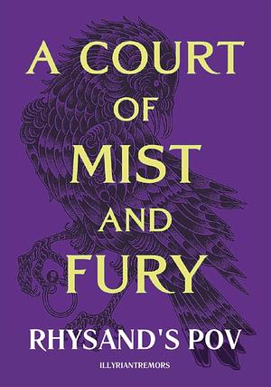 A Court of Mist and Fury (Rhysand's POV) by illyriantremors
