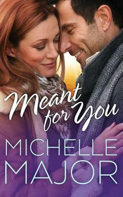 Meant for You by Michelle Major