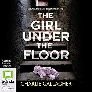 The Girl Under the Floor by Charlie Gallagher