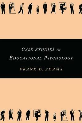 Case Studies in Educational Psychology by Frank Adams