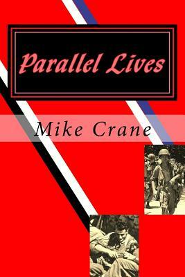Parallel Lives: A World War II Novel by Mike Crane