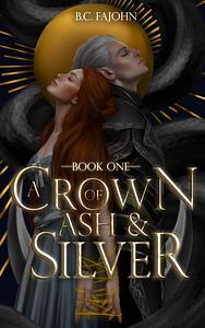 A Crown of Ash and Silver by B.C. FaJohn