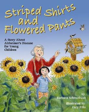 Striped Shirts and Flowered Pants: A Story about Alzheimer's Disease for Young Children by Barbara Schnurbush