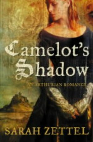 Camelot's Shadow by Sarah Zettel