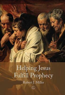 Helping Jesus Fulfill Prophecy by Robert J. Miller