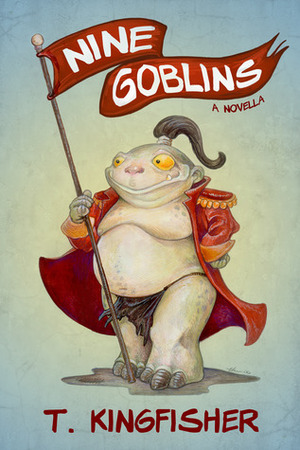 Nine Goblins by T. Kingfisher