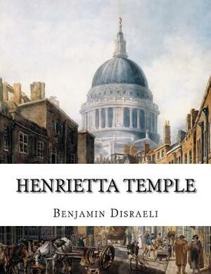 Henrietta Temple: A Love Story by Benjamin Disraeli