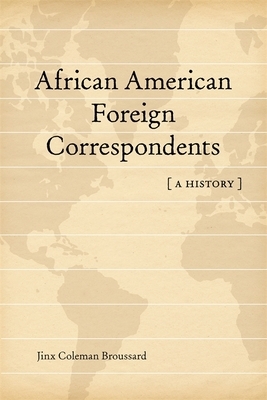 African American Foreign Correspondents: A History by Jinx Coleman Broussard