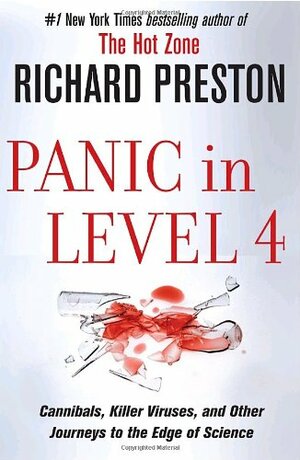 Panic in Level 4: Cannibals, Killer Viruses, and Other Journeys to the Edge of Science by Richard Preston