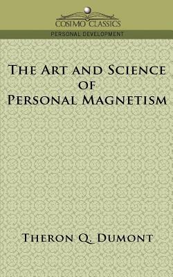 The Art and Science of Personal Magnetism by Theron Q. Dumont