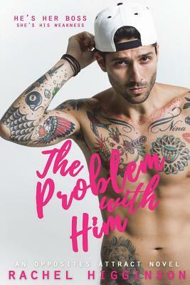 The Problem with Him by Rachel Higginson