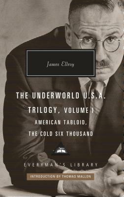 The Underworld U.S.A. Trilogy, Volume I: American Tabloid, the Cold Six Thousand by James Ellroy
