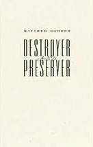 Destroyer and Preserver by Matthew Rohrer