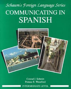 Communicating in Spanish (Intermediate Level) by Protase E. Woodford, Conrad J. Schmitt