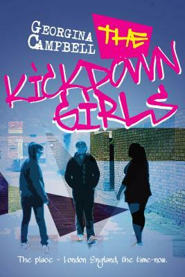 The Kick Down Girls: The place - London England, the time - now by Georgina Campbell