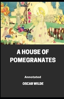 A House of Pomegranates Annotated by Oscar Wilde