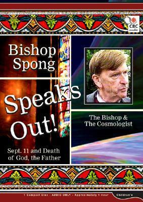 Bishop Spong Speaks Out: Sept. 11 and Death of God, the Father, the Bishop & the Cosmologist by John Shelby Spong