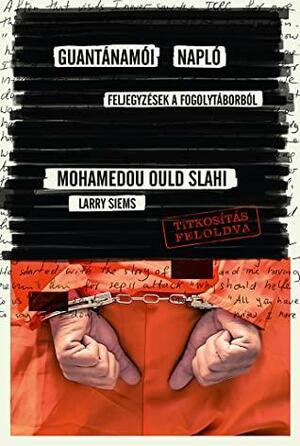 Guantánamói napló by Mohamedou Ould Slahi